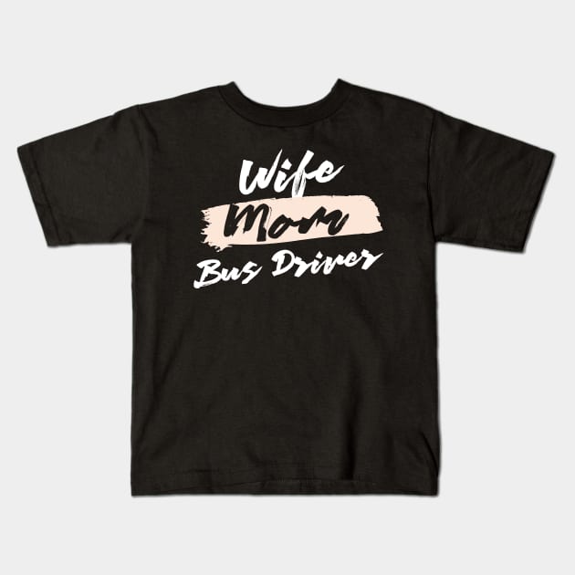 Cute Wife Mom Bus Driver Gift Idea Kids T-Shirt by BetterManufaktur